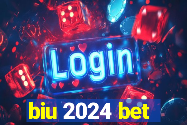 biu 2024 bet